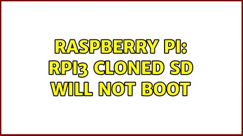 rpi3 cloned sd not booting